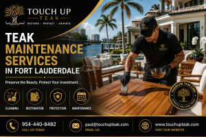 Teak Maintenance Services in Fort Lauderdale | Protecting Luxury Outdoor Wood with Touch Up Teak